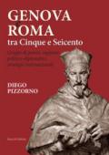 Genova e Roma tra Cinque e Seicento. Gruppi di potere, rapporti politico-diplomatici, strategie internazionali