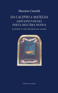 Da Calypso a Matelda. Giovanni Pascoli poeta dell'Èra nuova