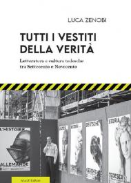 Tutti i vestiti della verità. Letteratura e cultura tedesche tra Settecento e Novecento