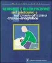 Nursing e riabilitazione nel mieloleso e nel traumatizzato cranio-encefalico. Manuale per operatori sanitari