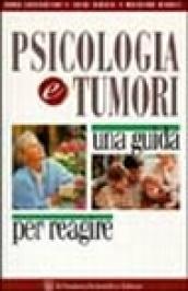 Psicologia e tumori. Una guida per reagire