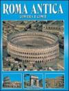 Tutta Roma antica. Com'era e com'è