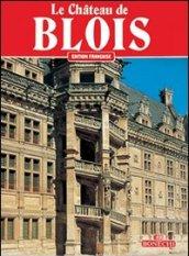 Il castello di Blois. Ediz. francese