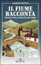 Il fiume racconta. Viaggio nella Toscana dei fiumi