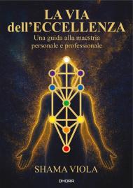 La via dell'eccellenza. Una guida alla maestria personale e professionale. Ediz. italiana e inglese