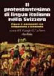 Il protestantesimo di lingua italiana nella Svizzera. Figure e movimenti tra Cinquecento e Ottocento