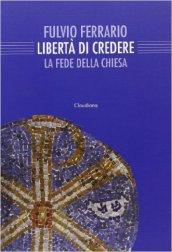 La libertà di credere. La fede della Chiesa