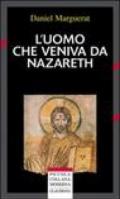 L'uomo che veniva da Nazareth. Che cosa si può sapere oggi su Gesù