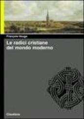 Le radici cristiane del mondo moderno. Le chiese delle origini e di oggi