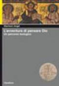 L'avventura di pensare Dio. Un percorso teologico