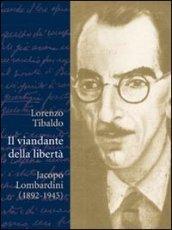 Il viandante della libertà. Jacopo Lombardini (1892-1945)