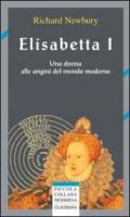 Elisabetta I. Una donna alle origini del mondo moderno