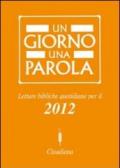 Un giorno una parola. Letture bibliche quotidiane per il 2012
