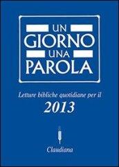 Un giorno una parola. Letture bibliche quotidiane per il 2013