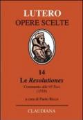 Le Resolutiones. Commento alle 95 tesi (1518). Testo latino a fronte