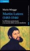 Martin Lutero (1483-1546). La Riforma protestante e la nascita delle società moderne