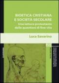 Bioetica cristiana e società secolare. Una lettura protestante delle questioni di fine vita