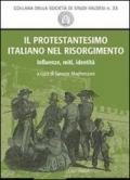 Il protestantesimo italiano nel Risorgimento. Influenze, miti, identità