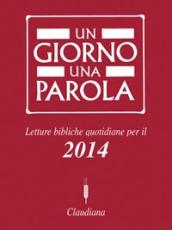 Un giorno una parola. Letture bibliche quotidiane per il 2014