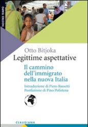 Legittime aspettative. Il cammino dell'immigrato nella nuova Italia