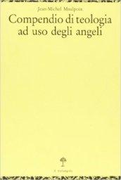 Compendio di teologia ad uso degli angeli
