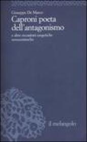 Caproni poeta dell'antagonismo e altre occasioni esegetiche novecentesche