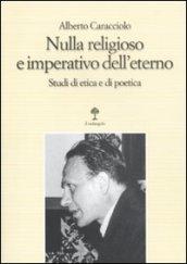 Nulla religioso e imperativo dell'eterno. Studi di etica e di poetica