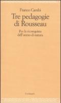 Le tre pedagogie di Rousseau. Per la riconquista dell'uomo-di-natura