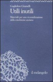 Utili inutili. Materiali per una riconsiderazione della condizione anziana