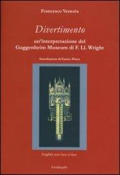 Divertimento. Un'interpretazione del Guggenheim Museum di F. Ll. Wright. Testo inglese a fronte