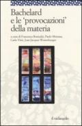 Bachelard e le «provocazioni» della materia