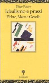Idealismo e prassi. Fichte, Marx e Gentile