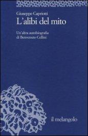 L'alibi del mito. Un'altra autobiografia di Benvenuto Cellini