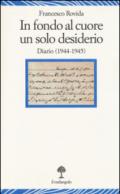 In fondo al cuore un solo desiderio. Diario (1944-1945)