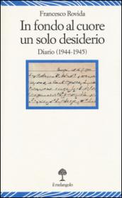 In fondo al cuore un solo desiderio. Diario (1944-1945)