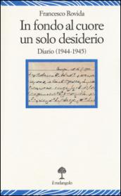 In fondo al cuore un solo desiderio. Diario (1944-1945)