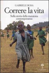 Correre la vita. Sulla storia della maratona contemporanea