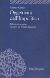 Oggettività dell'impolitico. Riflessioni negative a partire da Walter Benjamin