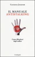 Il manuale antistalking. Come difendersi dagli stalker