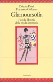 Glamoursofia. Piccola filosofia della moda femminile