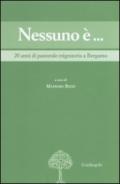 Nessuno è... 20 anni di pastorale migratoria a Bergamo