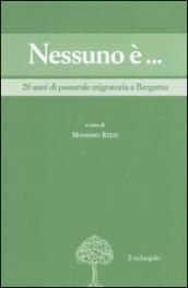 Nessuno è... 20 anni di pastorale migratoria a Bergamo