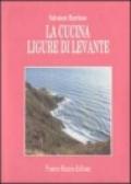 La cucina ligure di levante. Le fonti, le storie, le ricette