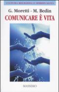 Comunicare è vita. (Comunicare bene per vivere meglio)