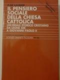 Il pensiero sociale della Chiesa cattolica. Un ideale storico cristiano da Leone XIII a Giovanni Paolo II