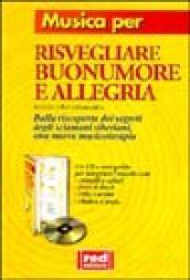 Musica per risvegliare buonumore e allegria. Dalla riscoperta dei segreti degli sciamani siberiani una nuova musicoterapia. Con CD Audio