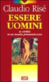 Essere uomini. La virilità in un mondo femminilizzato