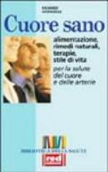 Cuore sano. Alimentazione, rimedi naturali, terapie, stile di vita per la salute del cuore e delle arterie