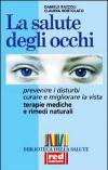 La salute degli occhi. Prevenire i disturbi. Curare e migliorare la vista. Terapie mediche e rimedi naturali