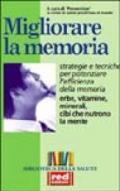 Migliorare la memoria. Erbe, vitamine, minerali, cibi che nutrono la mente. Strategie e tecniche per potenziare l'efficienza della memoria